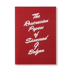 THE ROSICRUCIAN PAPERS OF SISSARRAD G. BALYAN